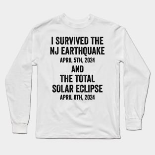 I survived the NJ Earthquake and the Total Solar Eclipse 2024 Long Sleeve T-Shirt